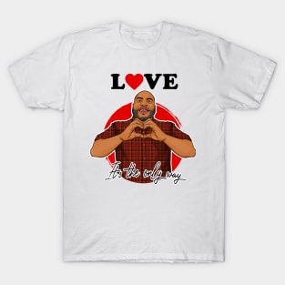 Love! It’s the only Way T-Shirt